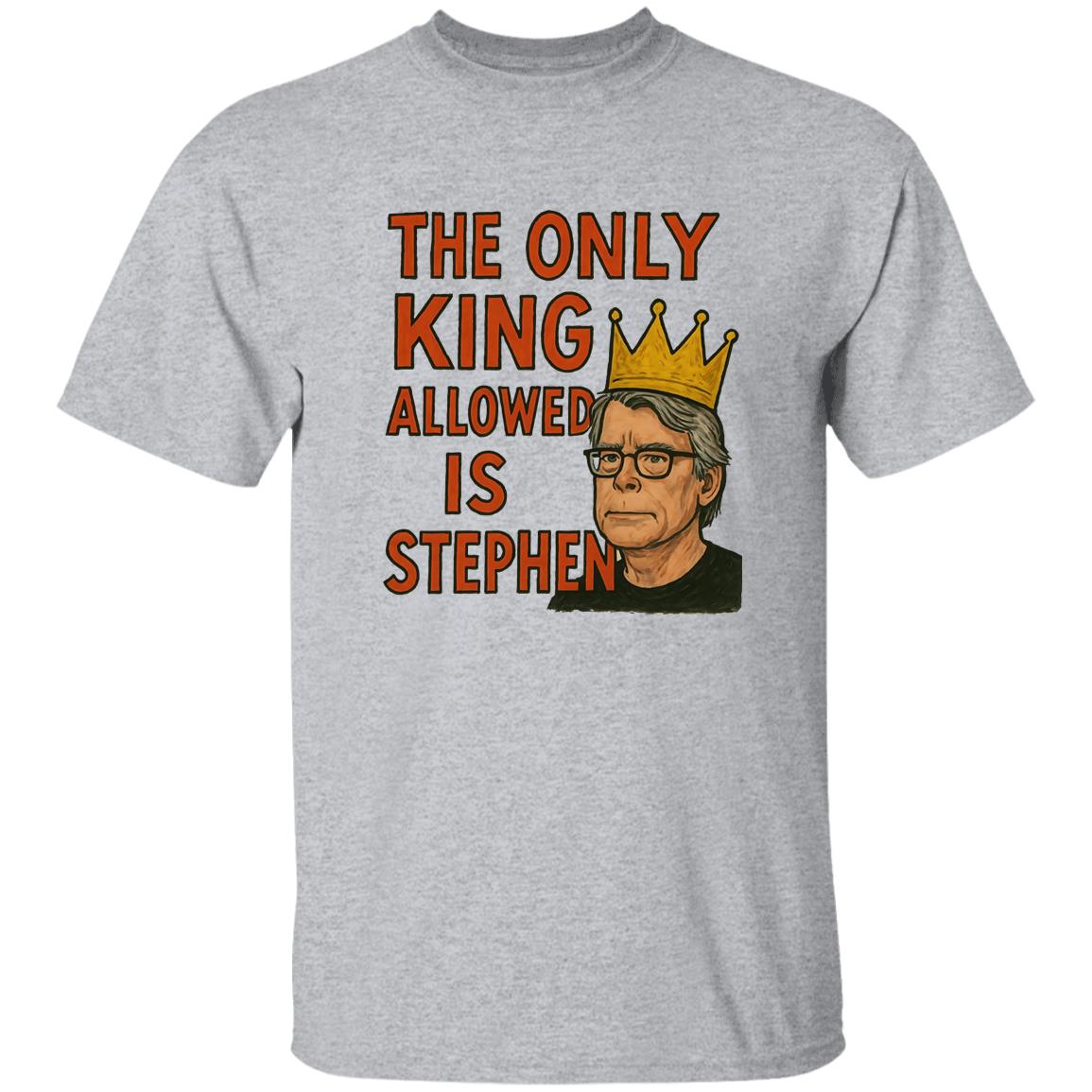 The Only King Allowed Is Stephen Shirt